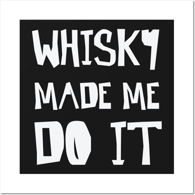 Whisky made me do it Wall Art by nobletory